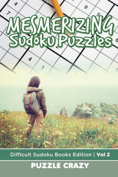 Mesmerizing Sudoku Puzzles Vol 2 : Difficult Sudoku Books Edition