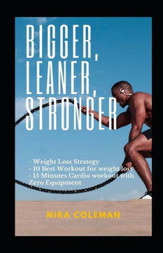 Bigger, Leaner, Stronger: Weight loss strategy,10 best workout for weight loss,15 minutes cardio workout with zero equipment
