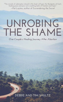 Unrobing The Shame: One Couple's Healing Journey After Abortion