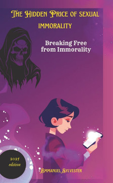 The Hidden Cost of Sexual Immorality: Breaking Free From Immorality