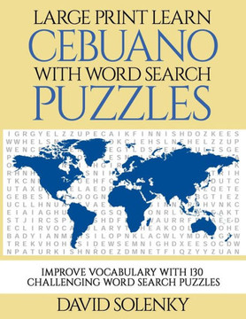 Large Print Learn Cebuano with Word Search Puzzles: Learn Cebuano Language Vocabulary with Challenging Easy to Read Word Find Puzzles - Large Print