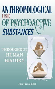 Anthropological Use of Psychoactive Substances Throughout Human History