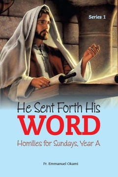He Sent Forth His Word (Series 1): Homilies for Sundays, Year A