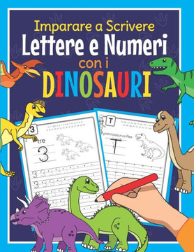 Imparare a Scrivere Lettere e Numeri con i Dinosauri: Libro di Attività Prescolastica Bambini - Quaderno dell'Alfabeto Dino e Numeri - Perfetto per In