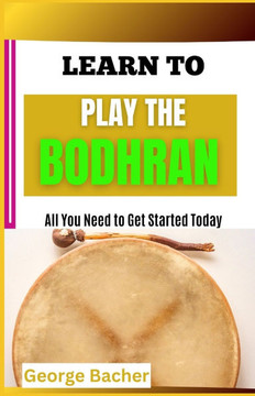 Learn to Play the Bodhran: All You Need To Get Started Today