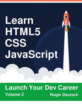 Learn HTML5, CSS, JavaScript: Launch Your Dev Career (Volume 2)