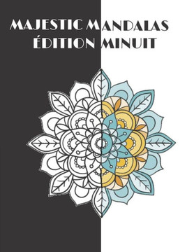 Majestic Mandalas édition MINUIT: 100 magnifiques mandalas sur fond NOIR à colorier pour adulte