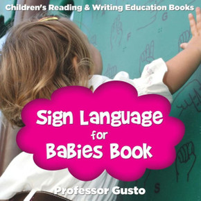 Sign Language For Babies Book : Children'S Reading & Writing Education Books