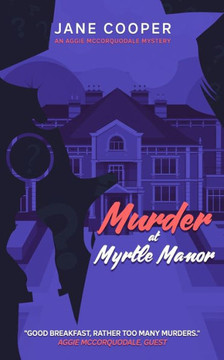 Murder at Myrtle Manor: An Aggie McCorquodale Mystery Murder at Myrtle Manor: An Aggie McCorquodale Mystery