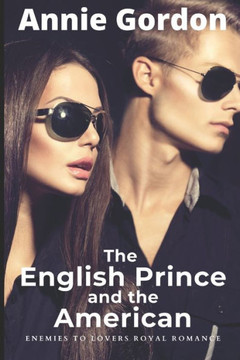 The English Prince and the American: Enemies to Lovers - a Royal Romance
