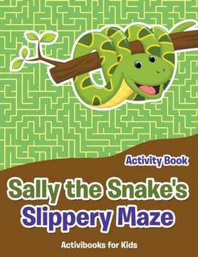 Sally The Snake'S Slippery Maze Activity Book Sally The Snake'S Slippery Maze Activity Book