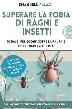 Superare la fobia di ragni e insetti: 10 passi per sconfiggere la paura e recuperare la libertà