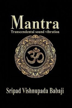 Mantra: Transcendental sound vibration Mantra: Transcendental sound vibration