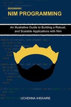 Beginning NIM Programming: An Illustrative Guide to Building a Robust, and Scalable Applications with Nim