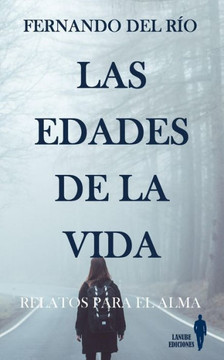 Las edades de la vida: Relatos para el alma Las edades de la vida: Relatos para el alma