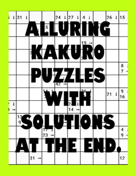 Alluring Kakuro Puzzles with with Solutions at the end.: Kakuro puzzle books - Have a Blast!