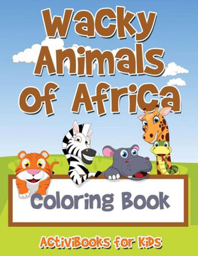 Wacky Animals Of Africa Coloring Book
