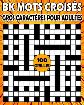 BK Mots croisés gros caractères pour adultes: Livre de jeux mots croisés pour adultes - 100 grilles pour améliorer votre mémoire et stimuler la créati