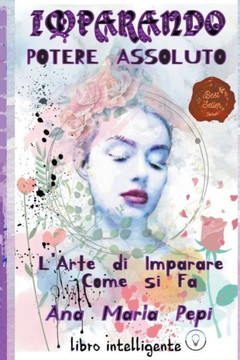 Imparando: Potere Assoluto. L'Arte di Imparare Come si Fa