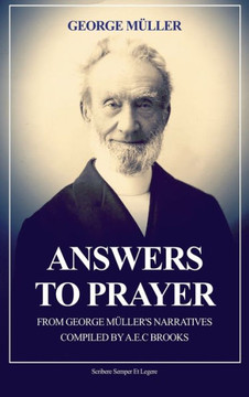 Answers to Prayer: from George Müller's Narratives (New Large Print edition followed by a short biography) - Large Print Answers to Prayer: from George Müller's Narratives (New Large Print edition followed by a short biography) - Large Print