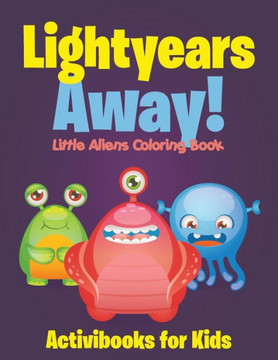 Lightyears Away! Little Aliens Coloring Book Lightyears Away! Little Aliens Coloring Book