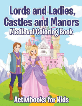 Lords And Ladies, Castles And Manors Medieval Coloring Book