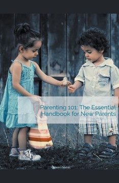 Parenting 101: The Essential Handbook for New Parents