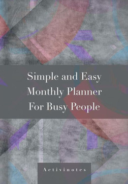 Simple And Easy Monthly Planner For Busy People