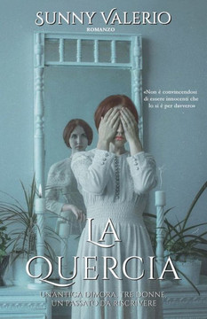 La Quercia: Un'antica dimora, tre donne, un passato da riscrivere