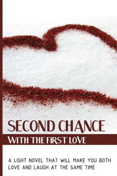 Second Chance With The First Love: A Light Novel That Will Make You Both Love And Laugh At The Same Time: Divorcing Novel