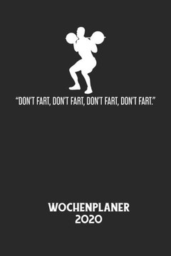 DON'T FART, DON'T FART, DON'T FART, DON'T FART. - Wochenplaner 2020: Klassischer Planer für deine täglichen To Do's - plane und strukturiere deine Tag DON'T FART, DON'T FART, DON'T FART, DON'T FART. - Wochenplaner 2020: Klassischer Planer für deine täglichen To Do's - plane und strukturiere deine Tag