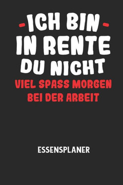 ICH BIN IN RENTE DU NICHT VIEL SPASS MORGEN BEI DER ARBEIT - Essensplaner: Wochenplaner für eine gesunde Küche - perfekt zum Tracken oder Vorausplanen