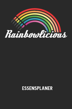 RAINBOWLICIOUS - Essensplaner: Wochenplaner für eine gesunde Küche - perfekt zum Tracken oder Vorausplanen geeignet!
