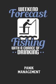 WEEKEND FORECAST FISHING WITH A CHANCE OF DRINKING - Panik Management: Arbeitsbuch, um seine Angst oder Panik zu verstehen und in den Griff zu bekomme