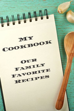 My Cookbook Our Family Favorite Recipes: An easy way to create your very own recipe cookbook with your favorite created recipes an 6""x9"" 125 writable