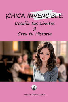 ¡CHICA INVENCIBLE! Desafía tus Límites y Crea tu Historia: Autoayuda y superación personal para adolescentes. ¡CHICA INVENCIBLE! Desafía tus Límites y Crea tu Historia: Autoayuda y superación personal para adolescentes.