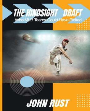 The Hindsight Draft: Who MLB Teams Could Have Picked
