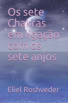 Os sete Chakras em ligação com os sete anjos Os sete Chakras em ligação com os sete anjos