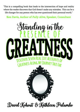 Standing In The Presence Of Greatness : Discover Seven Real Life Accounts Of Greatness Along My Journey Thus Far