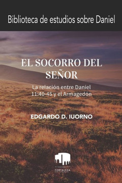 El socorro del Señor: La relación entre Daniel 11:40-45 y el Armagedón