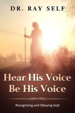 Hear His Voice. Be His Voice: Recognizing and Obeying God
