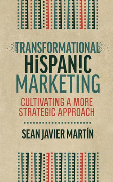 Transformational Hispanic Marketing: Cultivating a More Strategic Approach