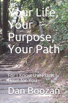 Your Life, Your Purpose, Your Path: For I Know the Plans I Have for You