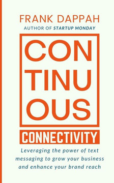 Continuous Connectivity: Leveraging the power of text messaging to grow your business and enhance your brand reach