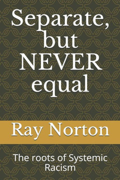 Separate, but NEVER equal: The roots of systemic racism.