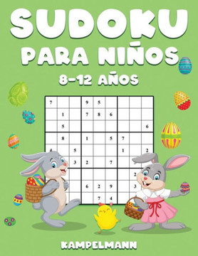 Sudoku Para Niños 8-12 Años: 200 Sudoku para Niños de 8-12 Años con Soluciones - Entrena la Memoria y la Lógica - Edición de Pascua