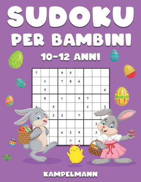Sudoku per Bambini 10-12 Anni: 200 Sudoku Large Facili da Risolvere con Istruzioni e Soluzioni per Bambini - Edizione di Pasqua