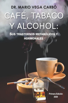 Café, tabaco y alcohol: Sus trastornos metabólicos y hormonales