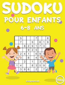 Sudoku Pour Enfants 6-8 Ans: 200 Sudoku pour Enfants Intelligents - Avec Guide, Pro Tips et Solutions - Large (Vol. 6)