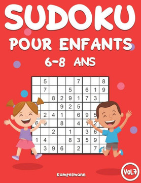 Sudoku Pour Enfants 6-8 Ans: 200 Sudoku pour Enfants Intelligents - Avec Guide, Pro Tips et Solutions - Large (Vol. 7)